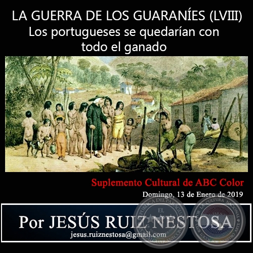 LA GUERRA DE LOS GUARANES (LVIII) - Los portugueses se quedaran con todo el ganado - Por JESS RUIZ NESTOSA - Domingo, 13 de Enero de 2019